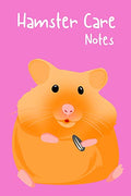 Hamster Care Notes: Specially Designed Fun Kid-Friendly Daily Hamster Log Book to Look After All Your Small Pet's Needs. Great For Recording Feeding, ... & Hamster Activities with Personal Name Page.