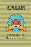 Notebook for my Dwarf Hamsters: 6x9 paperback for more than 50 entries, all regrowths and crossings in view, ideal book for hamster breeder, perfect suitable as a gift as well