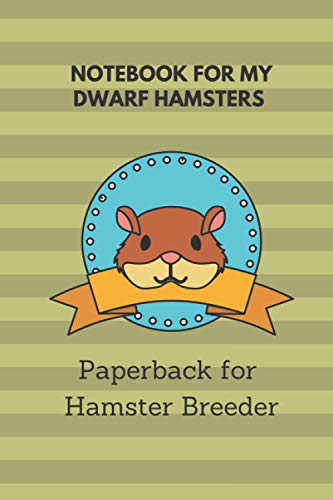 Notebook for my Dwarf Hamsters: 6x9 paperback for more than 50 entries, all regrowths and crossings in view, ideal book for hamster breeder, perfect suitable as a gift as well