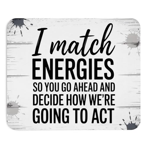 Funny Mouse Pad I Match Energies So You Decide How We’re Going to Act Sarcastic Quote Mousepad Non-Slip Rubber Base Office Desk Mat Gag Gift for Coworker Attitude Humor Work Accessory - color: Energies