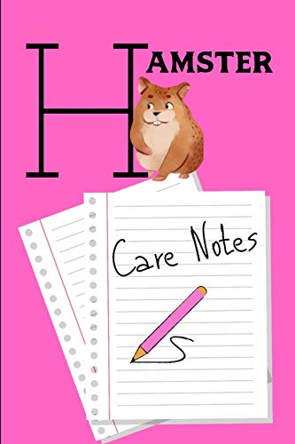 Hamster Care Notes: Specially Designed Fun Kid-Friendly Daily Hamster Log Book to Look After All Your Small Pet's Needs. Great For Recording Feeding, ... & Hamster Activities with Personal Name Page.