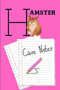 Hamster Care Notes: Specially Designed Fun Kid-Friendly Daily Hamster Log Book to Look After All Your Small Pet's Needs. Great For Recording Feeding, ... & Hamster Activities with Personal Name Page.