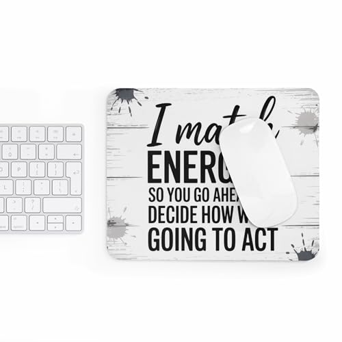 Funny Mouse Pad I Match Energies So You Decide How We’re Going to Act Sarcastic Quote Mousepad Non-Slip Rubber Base Office Desk Mat Gag Gift for Coworker Attitude Humor Work Accessory - color: Energies