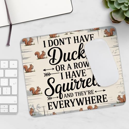 Funny I Dont Have Ducks In A Row I Have Squirrels And there Everywhere Mousepad Sarcastic Desk Mat Non Slip Rubber Base Office Humor Gift For Coworkers Friends Quirky Work Accessory - color: Ducks