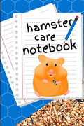 Hamster Care Notebook: Customized Kid-Friendly & Easy to Use, Daily Hamster Log Book to Look After All Your Small Pet's Needs. Great For Recording Feeding, Water, Cleaning & Hamster Activities.