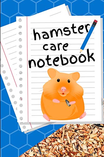 Hamster Care Notebook: Customized Kid-Friendly & Easy to Use, Daily Hamster Log Book to Look After All Your Small Pet's Needs. Great For Recording Feeding, Water, Cleaning & Hamster Activities.