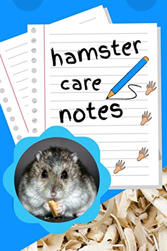 Hamster Care Notes: Specially Designed Fun Kid-Friendly Daily Hamster Log Book to Look After All Your Small Pet's Needs. Great For Recording Feeding, ... & Hamster Activities with Personal Name Page.